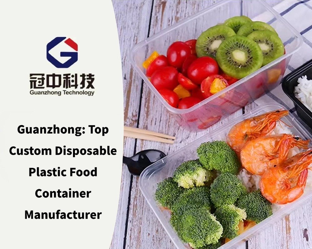 Guanzhong: Top Custom Disposable Plastic Food Container Manufacturer